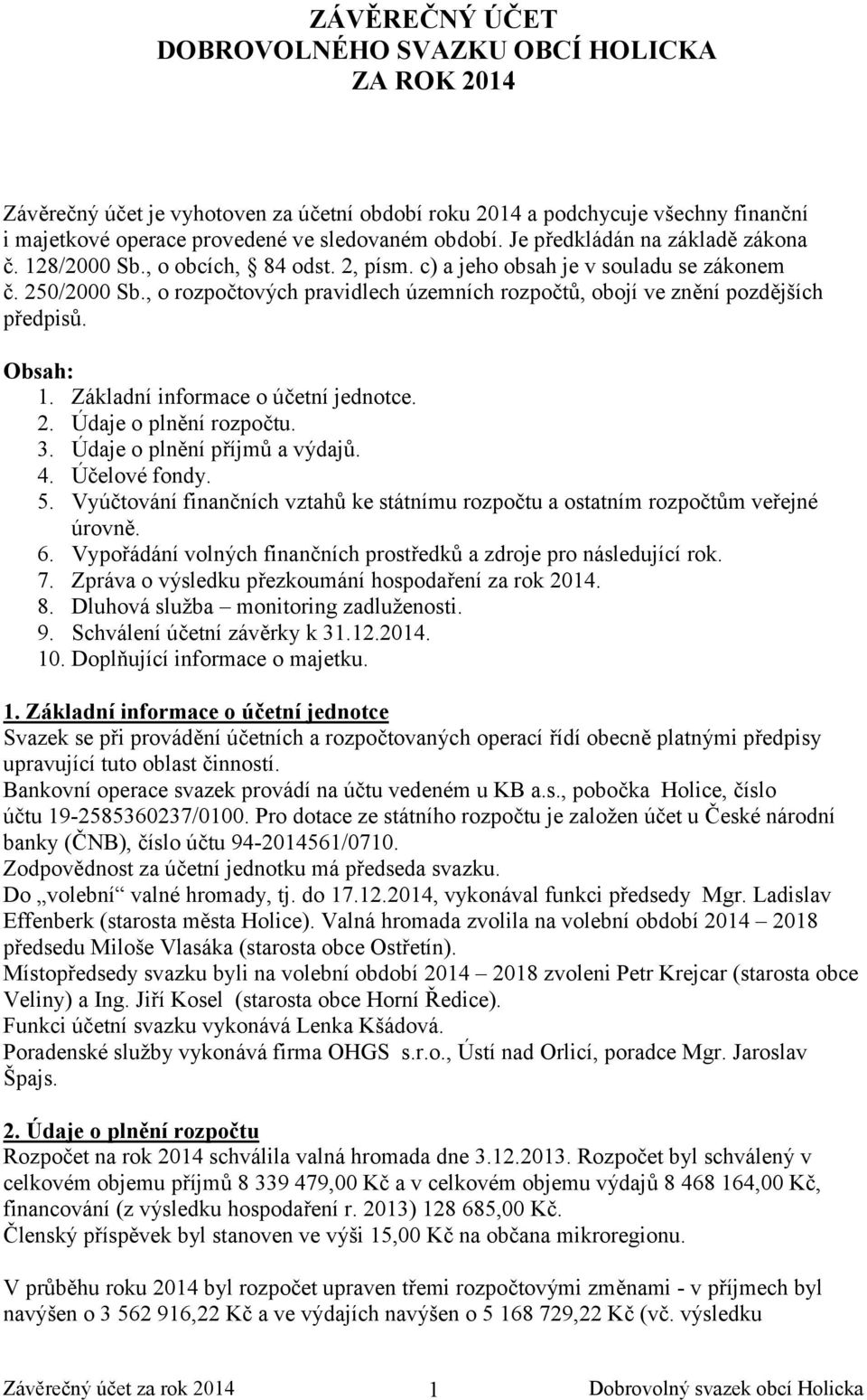 , o rozpočtových pravidlech územních rozpočtů, obojí ve znění pozdějších předpisů. Obsah: 1. Základní informace o účetní jednotce. 2. Údaje o plnění rozpočtu. 3. Údaje o plnění příjmů a výdajů. 4.