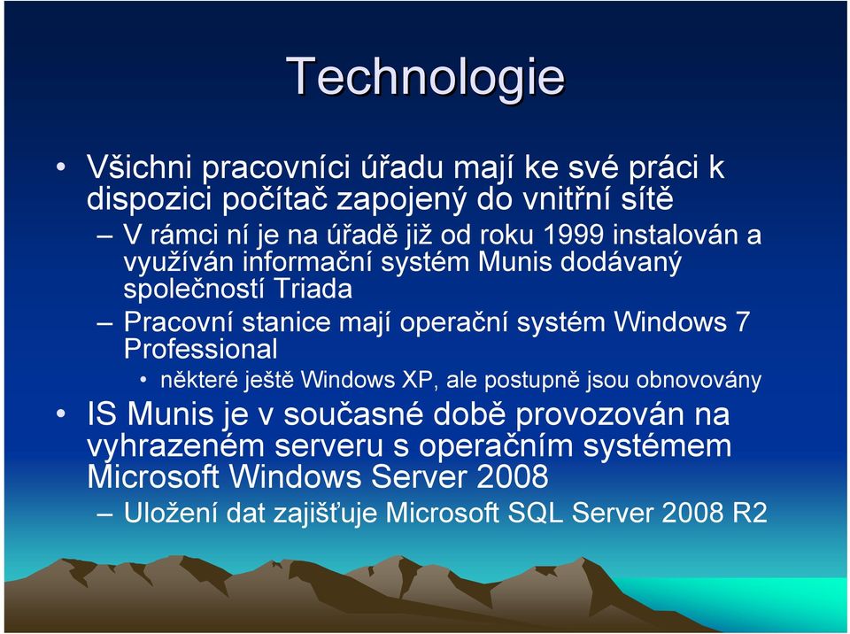 systém Windows 7 Professional některé ještě Windows XP, ale postupně jsou obnovovány IS Munis je v současné době