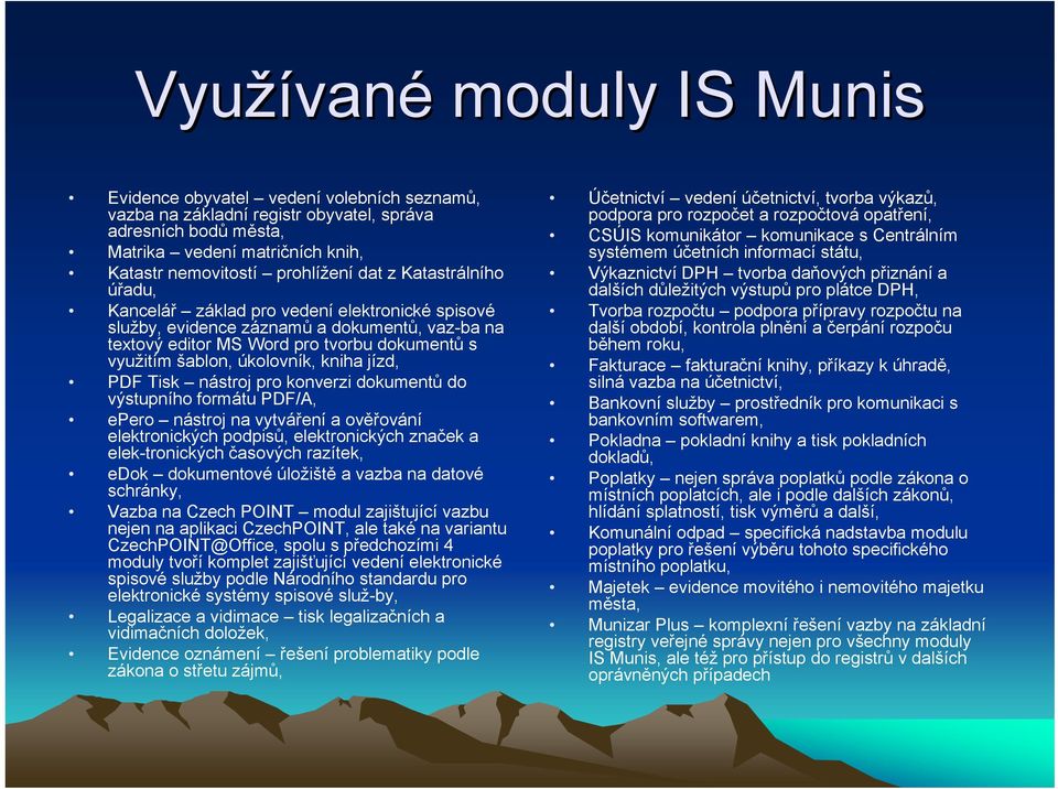 úkolovník, kniha jízd, PDF Tisk nástroj pro konverzi dokumentů do výstupního formátu PDF/A, epero nástroj na vytváření a ověřování elektronických podpisů, elektronických značek a elek-tronických