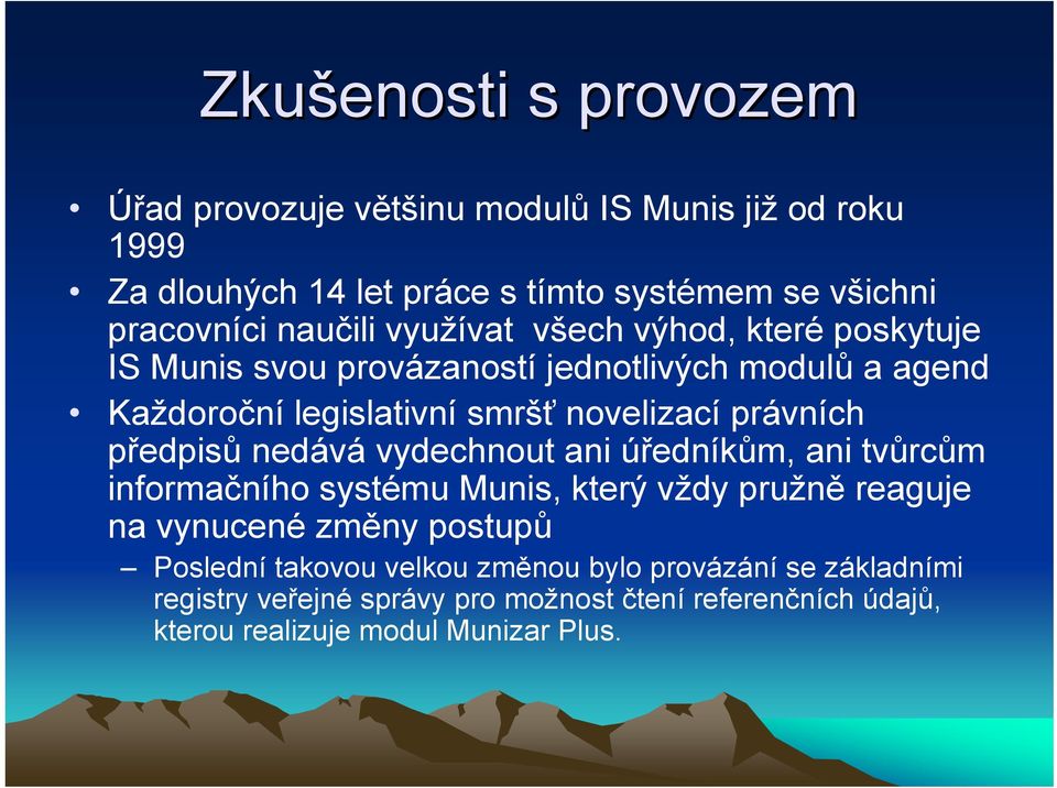 právních předpisů nedává vydechnout ani úředníkům, ani tvůrcům informačního systému Munis, který vždy pružně reaguje na vynucené změny postupů