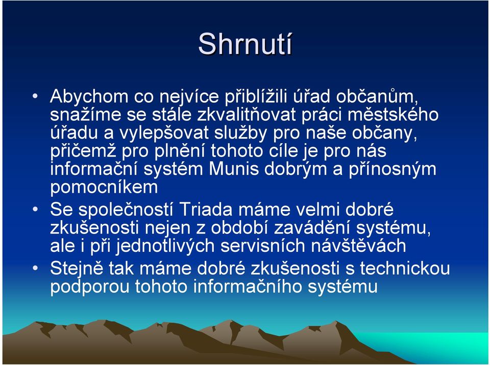 přínosným pomocníkem Se společností Triada máme velmi dobré zkušenosti nejen z období zavádění systému, ale i