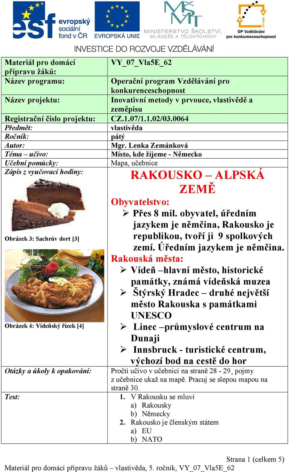 0064 vlastivěda pátý Mgr. Lenka Zemánková Místo, kde žijeme - Německo Mapa, učebnice RAKOUSKO ALPSKÁ ZEMĚ Obyvatelstvo: Přes 8 mil.