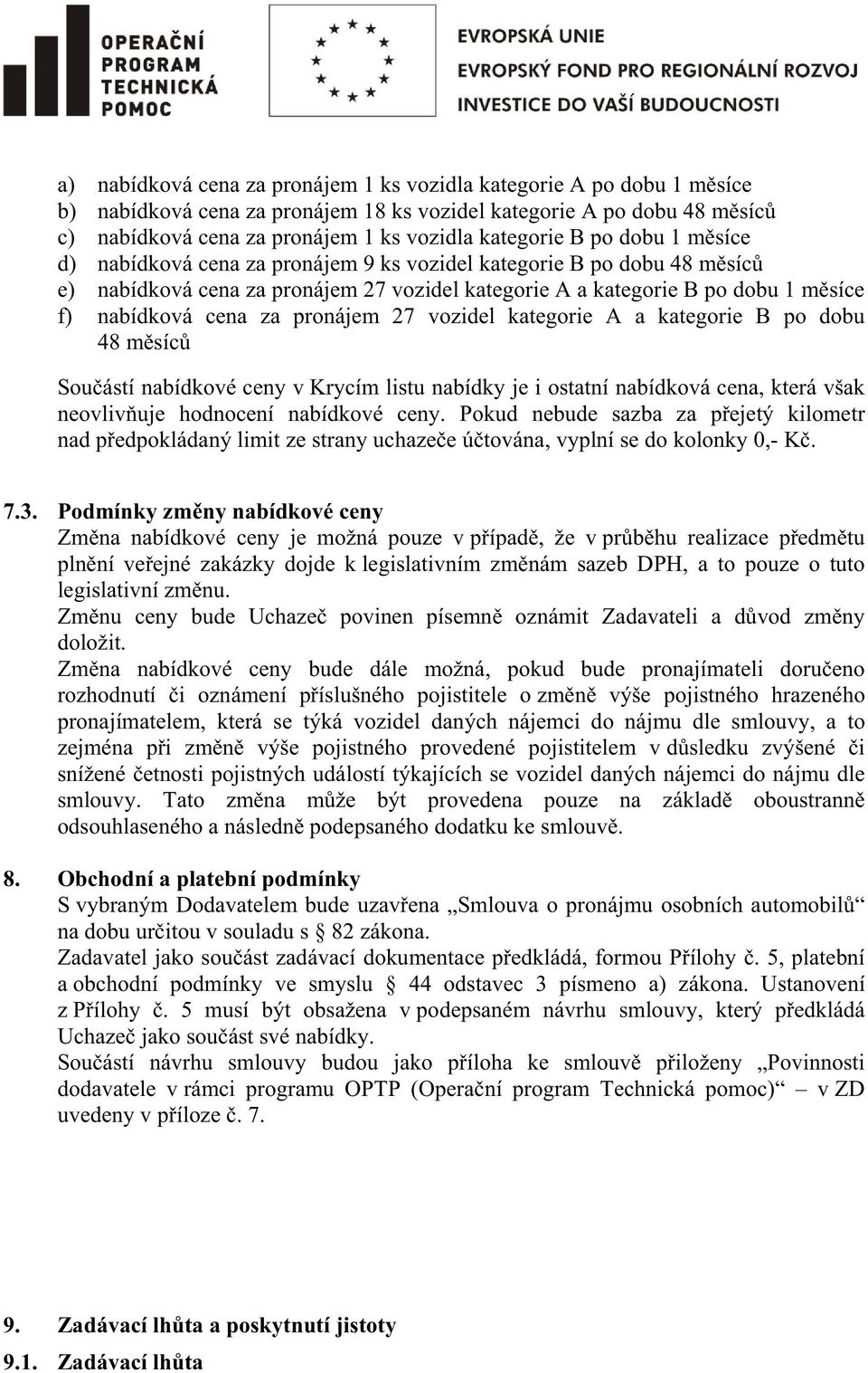 27 vozidel kategorie A a kategorie B po dobu 48 msíc Souástí nabídkové ceny v Krycím listu nabídky je i ostatní nabídková cena, která však neovlivuje hodnocení nabídkové ceny.