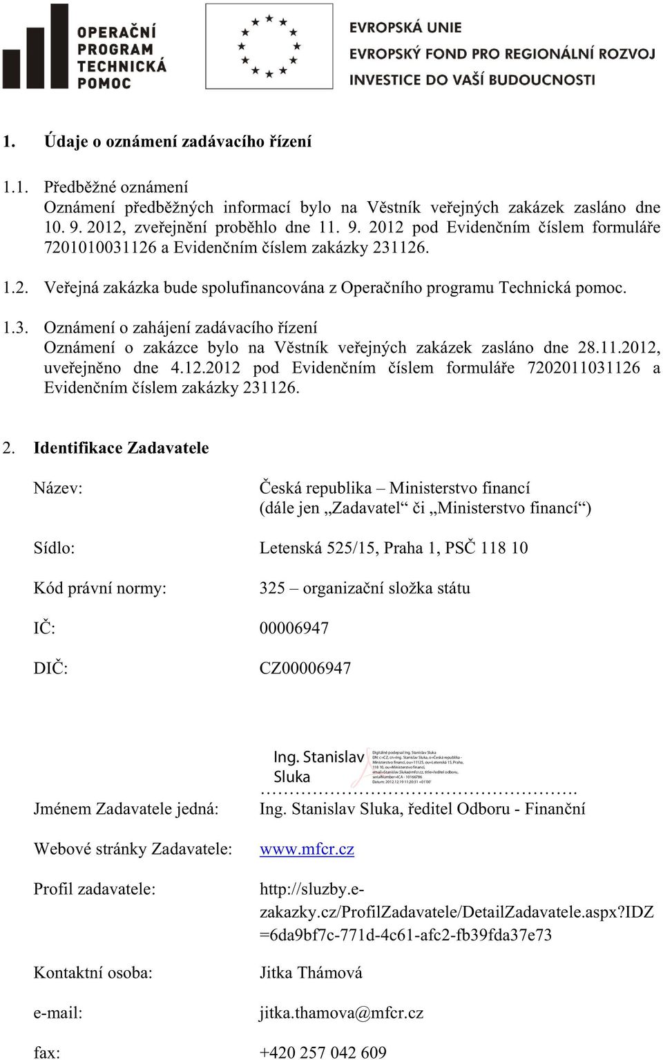 11.2012, uveejnno dne 4.12.2012 pod Evidenním íslem formuláe 7202011031126 a Evidenním íslem zakázky 23