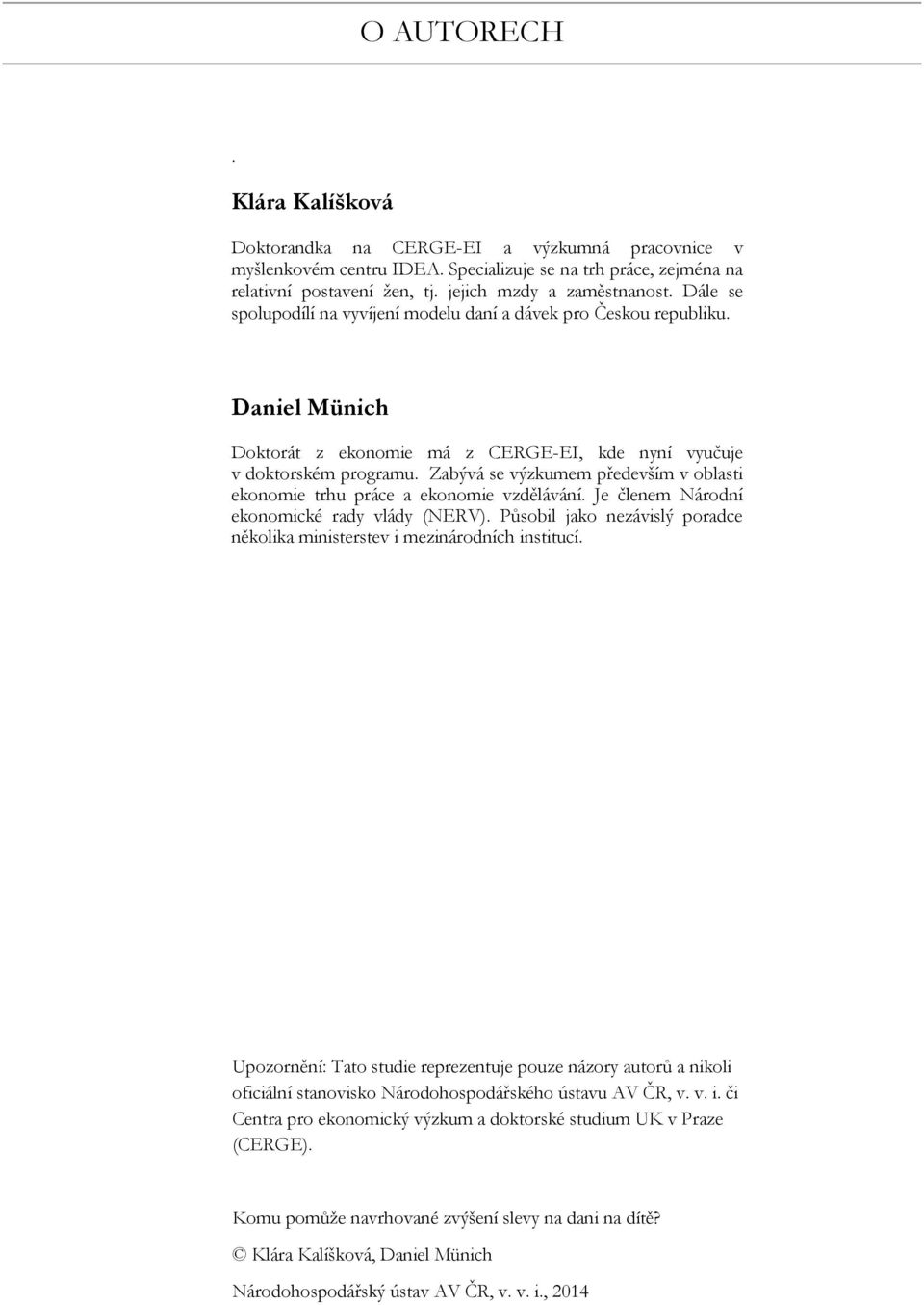 Zabývá se výzkumem především v oblasti ekonomie trhu práce a ekonomie vzdělávání. Je členem Národní ekonomické rady vlády (NERV).