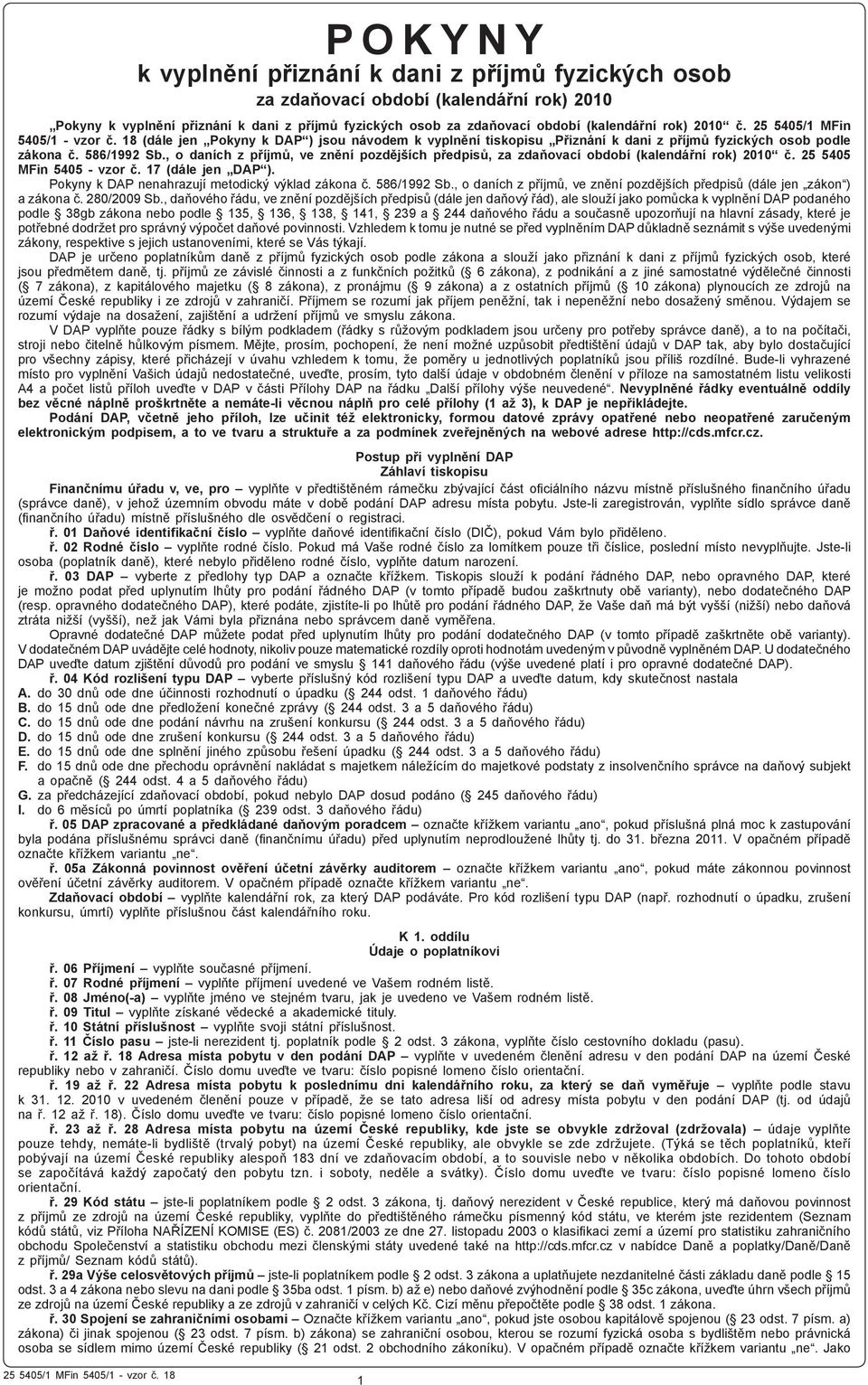 , o daních z příjmů, ve znění pozdějších předpisů, za zdaňovací období (kalendářní rok) 2010 č. 25 5405 MFin 5405 - vzor č. 17 (dále jen DAP ). Pokyny k DAP nenahrazují metodický výklad zákona č.