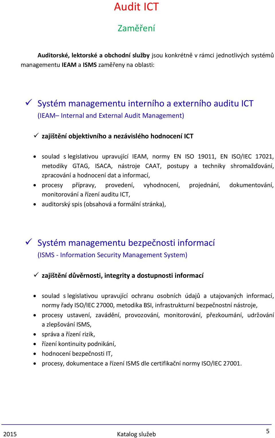 CAAT, postupy a techniky shromažďování, zpracování a hodnocení dat a informací, procesy přípravy, provedení, vyhodnocení, projednání, dokumentování, monitorování a řízení auditu ICT, auditorský spis