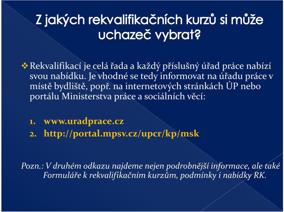 na internetových stránkách ÚP nebo portálu Ministerstva práce a sociálních věcí: 1. www.uradprace.cz 2.