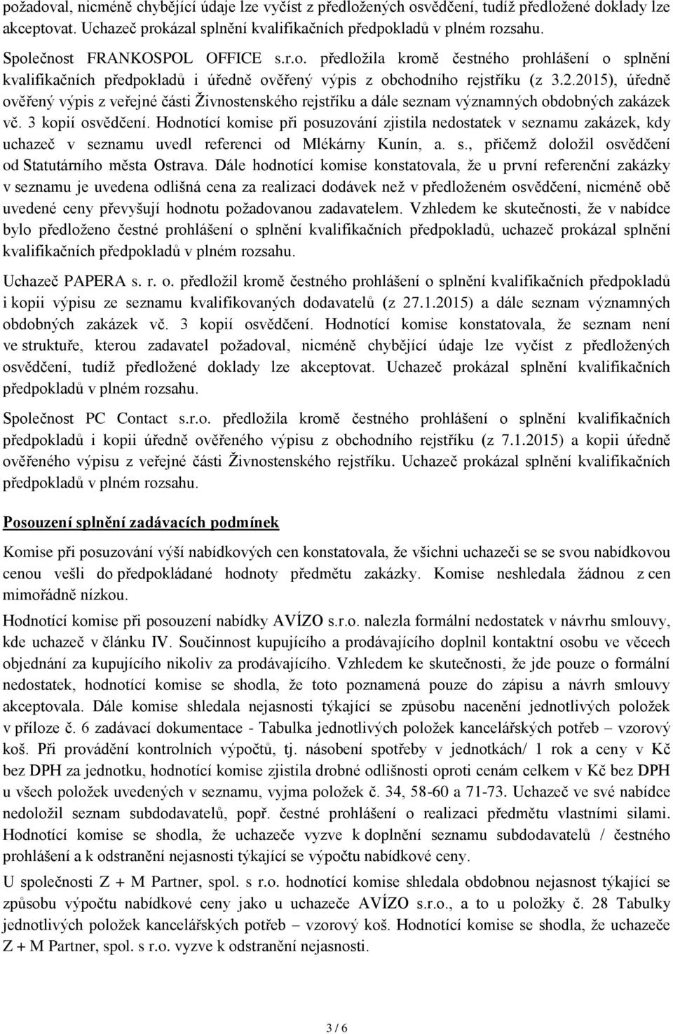 2015), úředně ověřený výpis z veřejné části Živnostenského rejstříku a dále seznam významných obdobných zakázek vč. 3 kopií osvědčení.