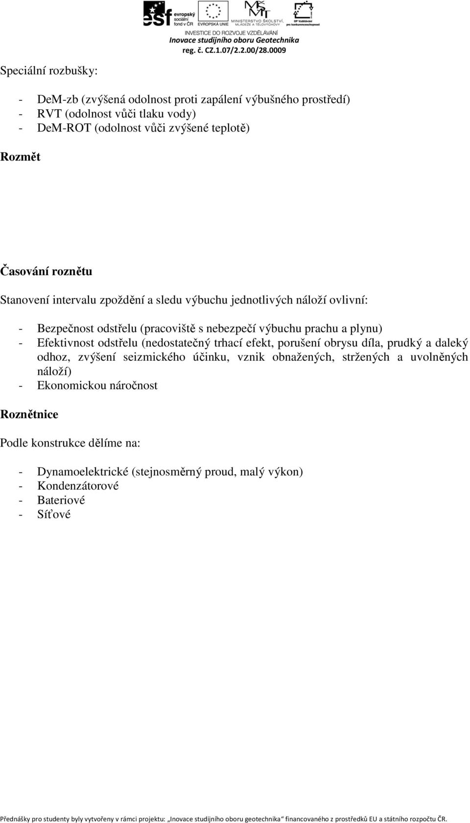 (pracoviště s nebezpečí výbuchu prachu a plynu) - Efektivnost odstřelu (nedostatečný trhací efekt, porušení obrysu díla, prudký a daleký odhoz, zvýšení seizmického účinku, vznik