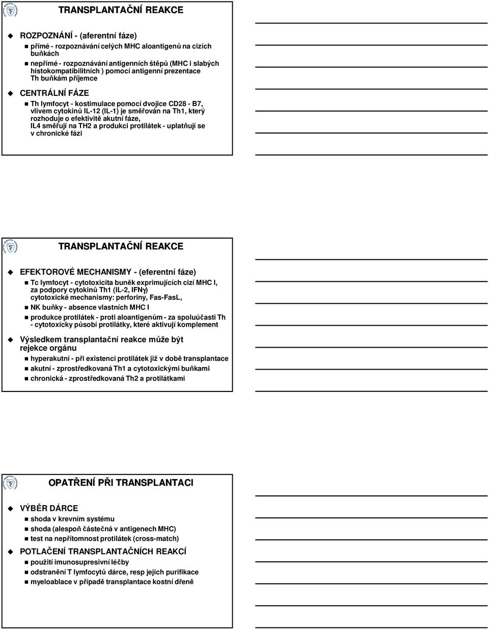 fáze, IL4 směřují na TH2 a produkci protilátek - uplatňují se v chronické fázi TRANSPLANTAČNÍ REAKCE EFEKTOROVÉ MECHANISMY - (eferentní fáze) Tc lymfocyt - cytotoxicita buněk exprimujících cizí MHC