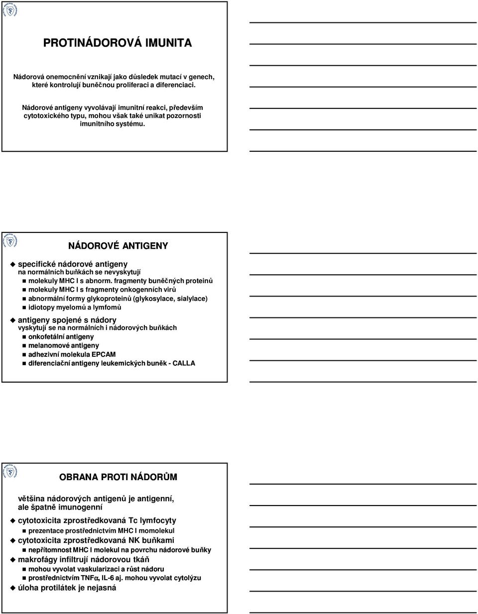 NÁDOROVÉ ANTIGENY specifické nádorové antigeny na normálních buňkách se nevyskytují molekuly MHC I s abnorm.