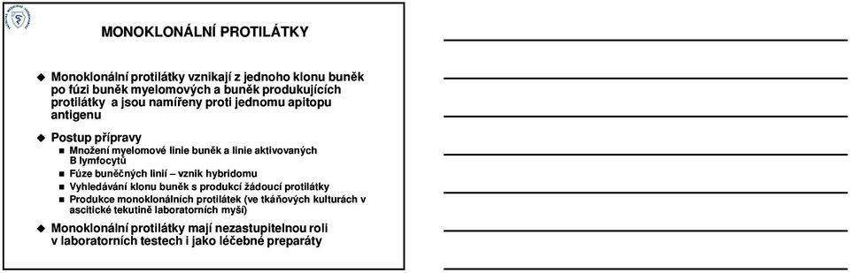 buněčných linií vznik hybridomu Vyhledávání klonu buněk s produkcí žádoucí protilátky Produkce monoklonálních protilátek (ve tkáňových