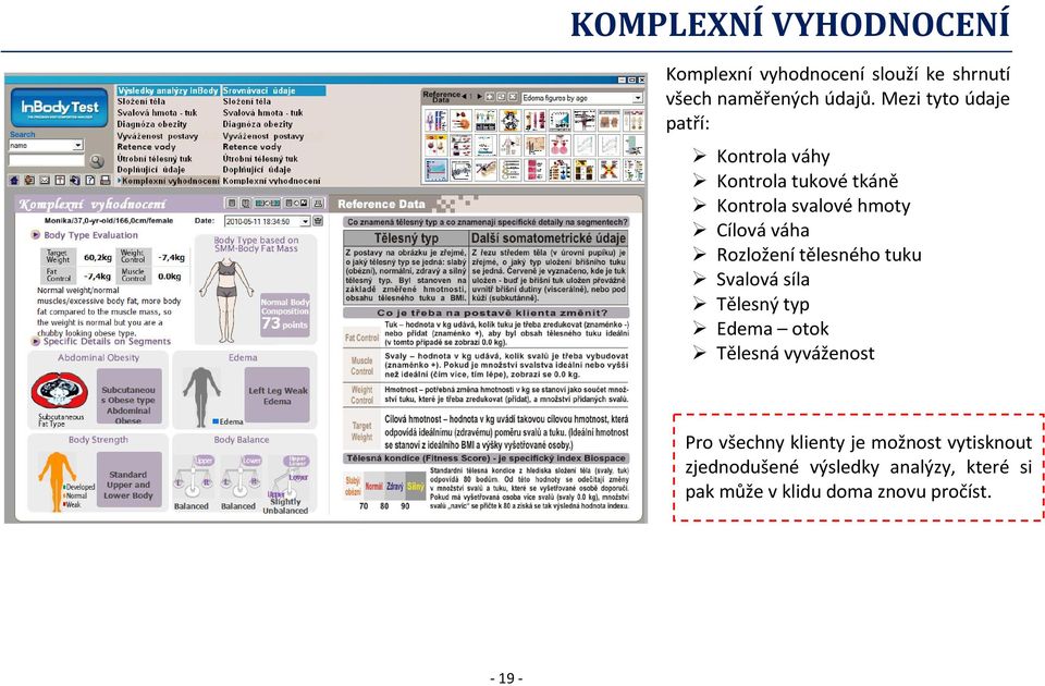 Rozložení tělesného tuku Svalová síla Tělesný typ Edema otok Tělesná vyváženost Pro všechny
