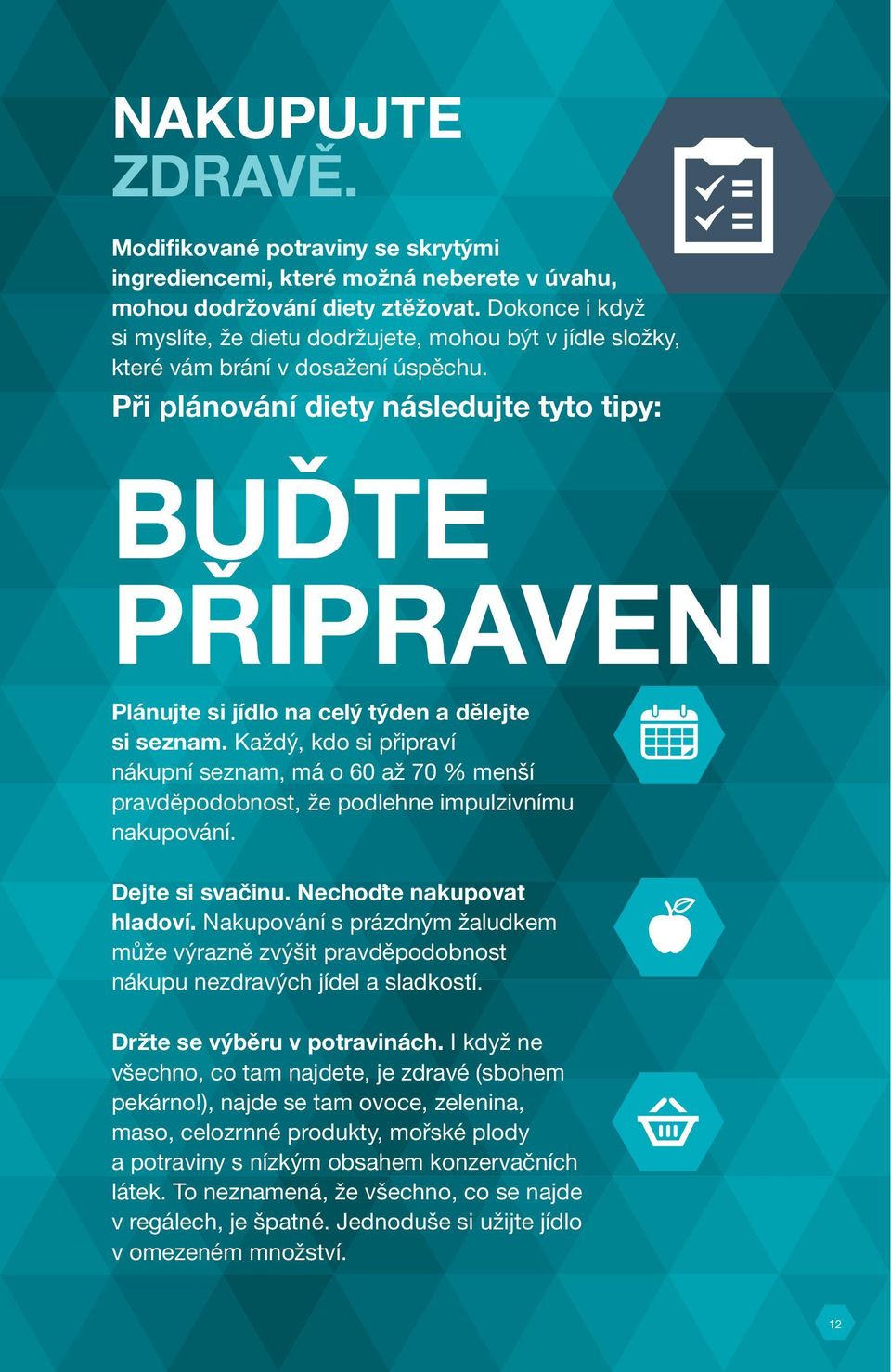 Při plánování diety následujte tyto tipy: BUĎTE PŘIPRAVENI Plánujte si jídlo na celý týden a dělejte si seznam.