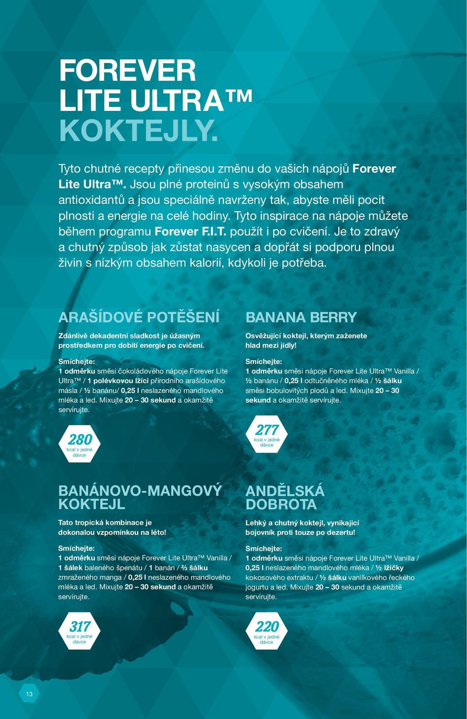 Je to zdravý a chutný způsob jak zůstat nasycen a dopřát si podporu plnou živin s nízkým obsahem kalorií, kdykoli je potřeba.