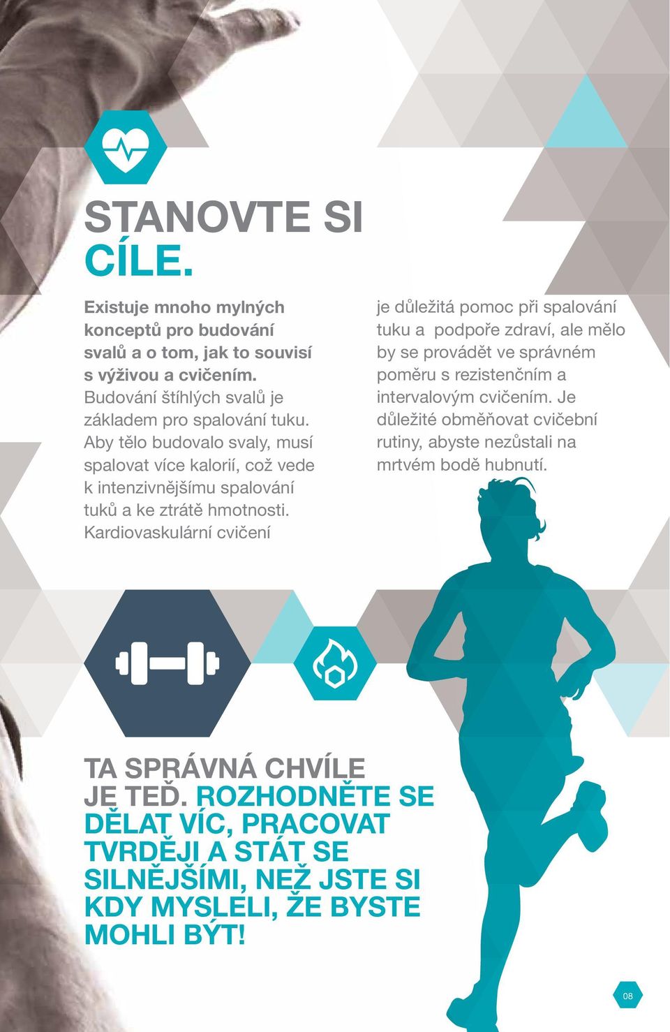 Aby tělo budovalo svaly, musí spalovat více kalorií, což vede k intenzivnějšímu spalování tuků a ke ztrátě hmotnosti.