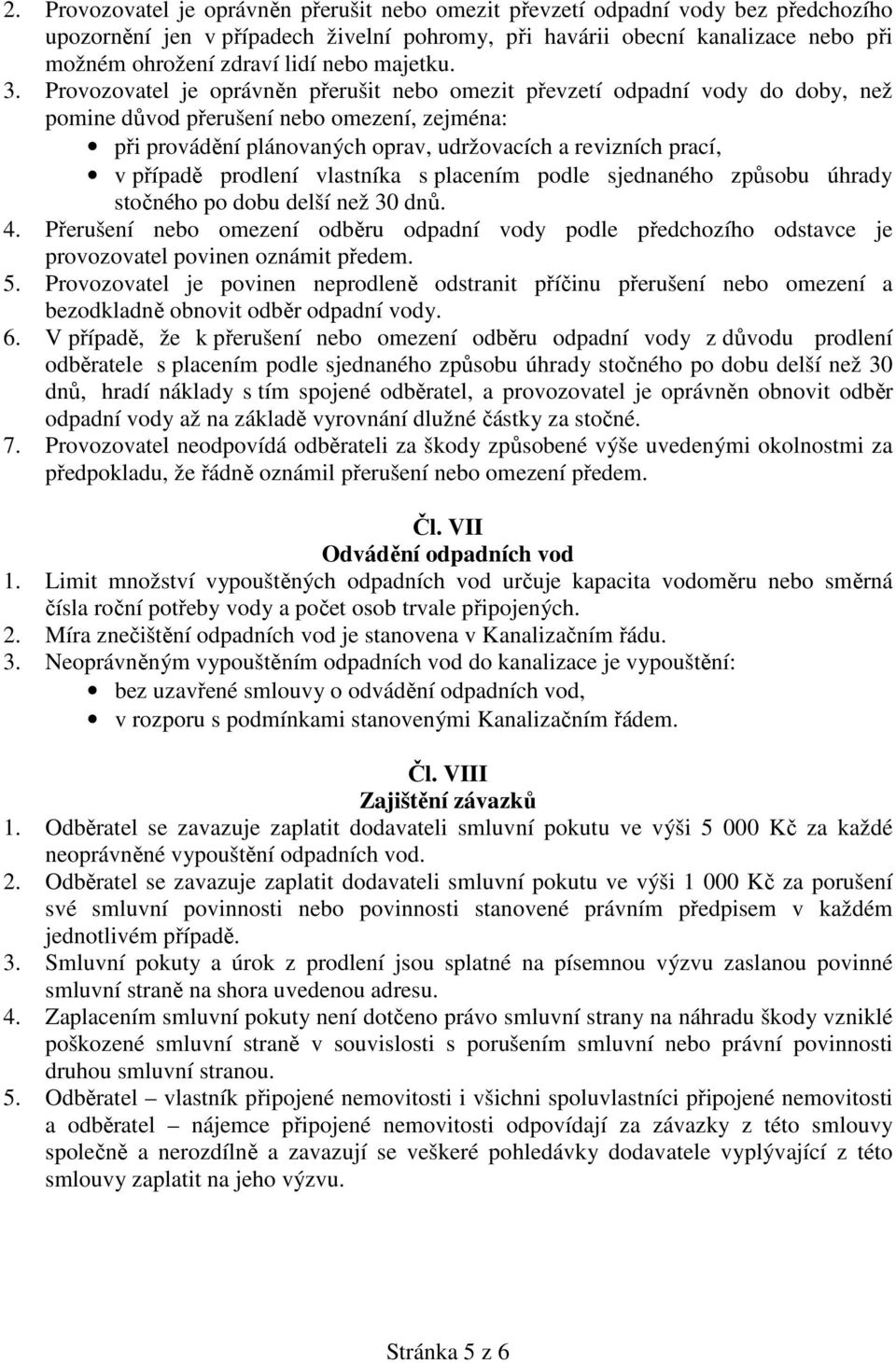 Provozovatel je oprávněn přerušit nebo omezit převzetí odpadní vody do doby, než pomine důvod přerušení nebo omezení, zejména: při provádění plánovaných oprav, udržovacích a revizních prací, v