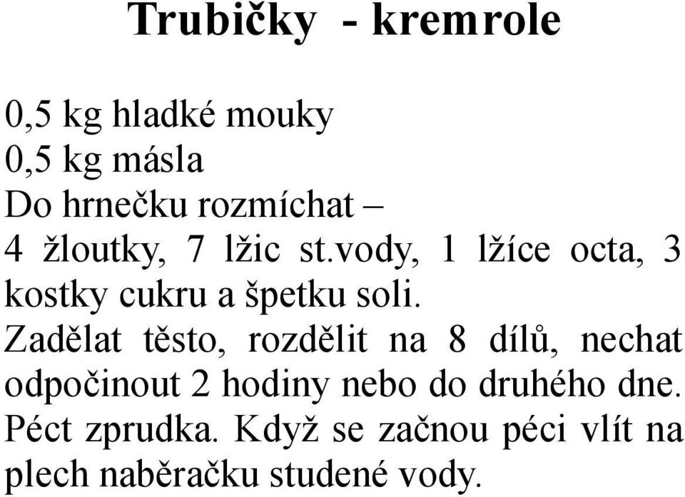 Zadělat těsto, rozdělit na 8 dílů, nechat odpočinout 2 hodiny nebo do