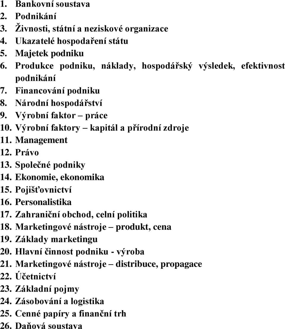 Výrobní faktory kapitál a přírodní zdroje 11. Management 12. Právo 13. Společné podniky 14. Ekonomie, ekonomika 15. Pojišťovnictví 16. Personalistika 17.