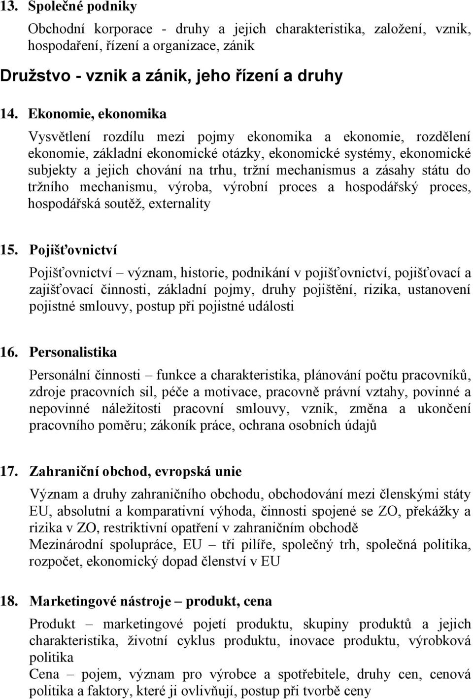 mechanismus a zásahy státu do tržního mechanismu, výroba, výrobní proces a hospodářský proces, hospodářská soutěž, externality 15.