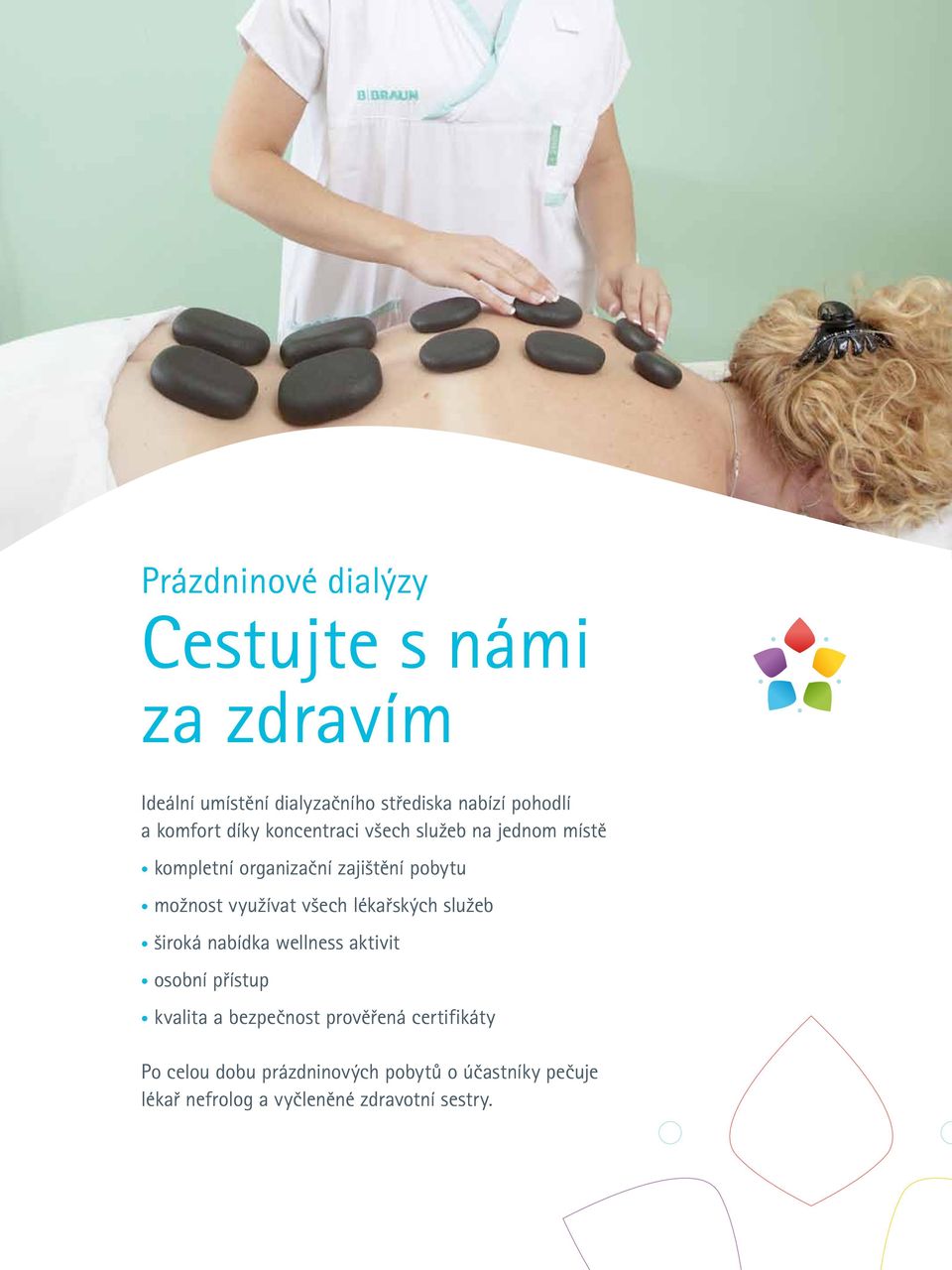 využívat všech lékařských služeb široká nabídka wellness aktivit osobní přístup kvalita a bezpečnost