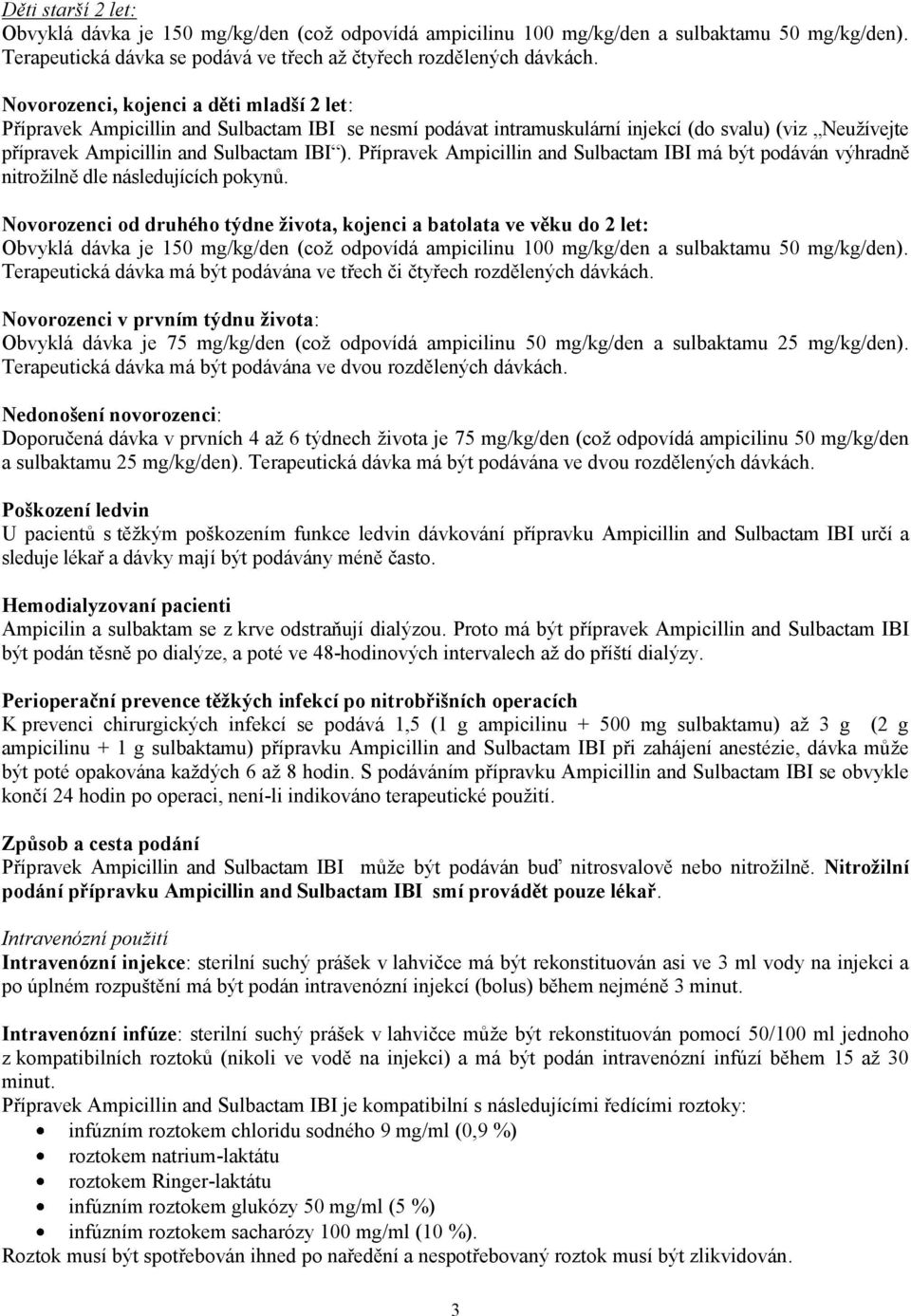 Přípravek Ampicillin and Sulbactam IBI má být podáván výhradně nitrožilně dle následujících pokynů.