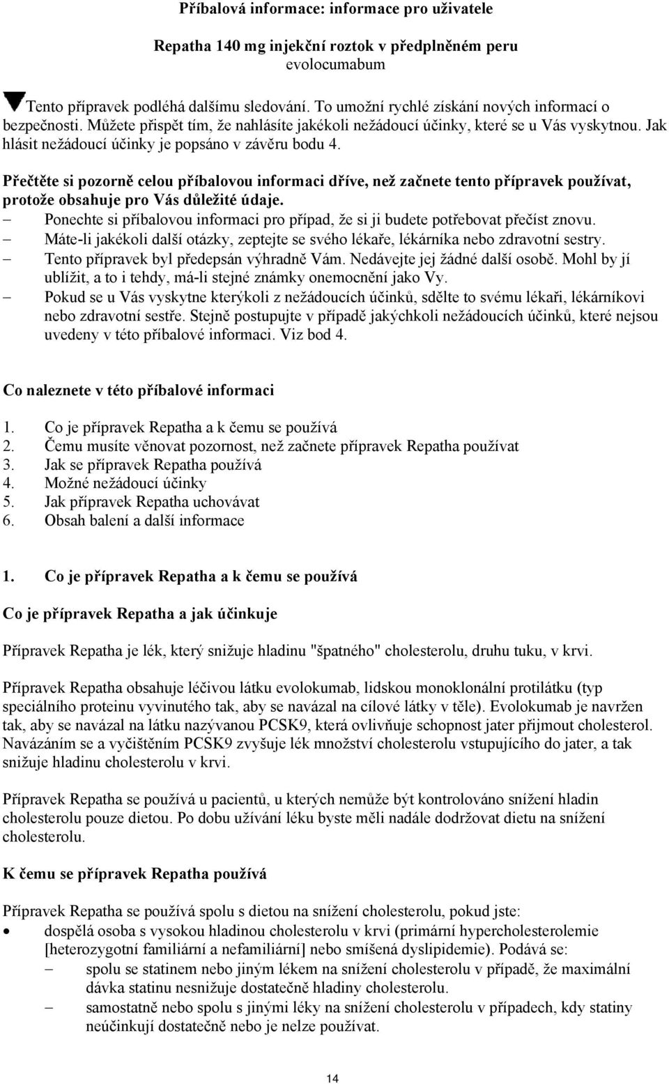 Přečtěte si pozorně celou příbalovou informaci dříve, než začnete tento přípravek používat, protože obsahuje pro Vás důležité údaje.