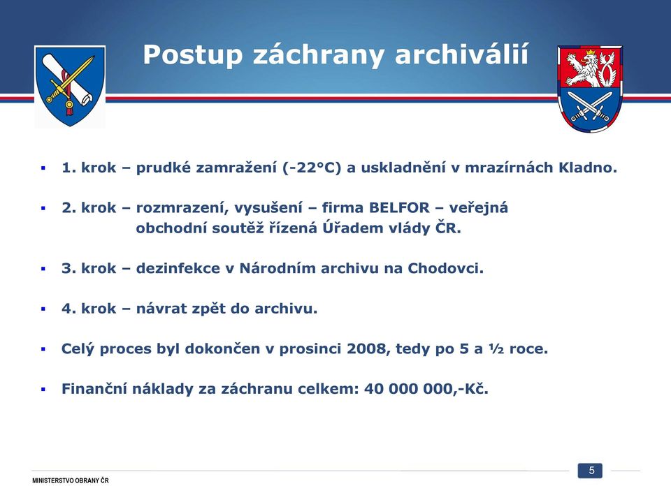 krok dezinfekce v Národním archivu na Chodovci. 4. krok návrat zpět do archivu.
