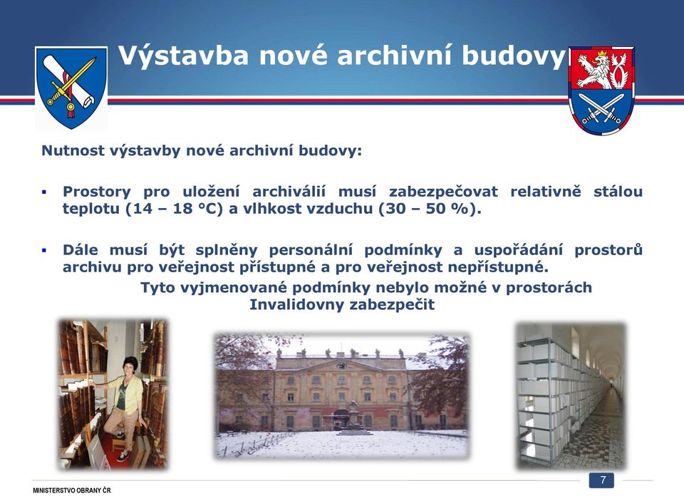 Dále musí být splněny personální podmínky a uspořádání prostorů archivu pro veřejnost přístupné