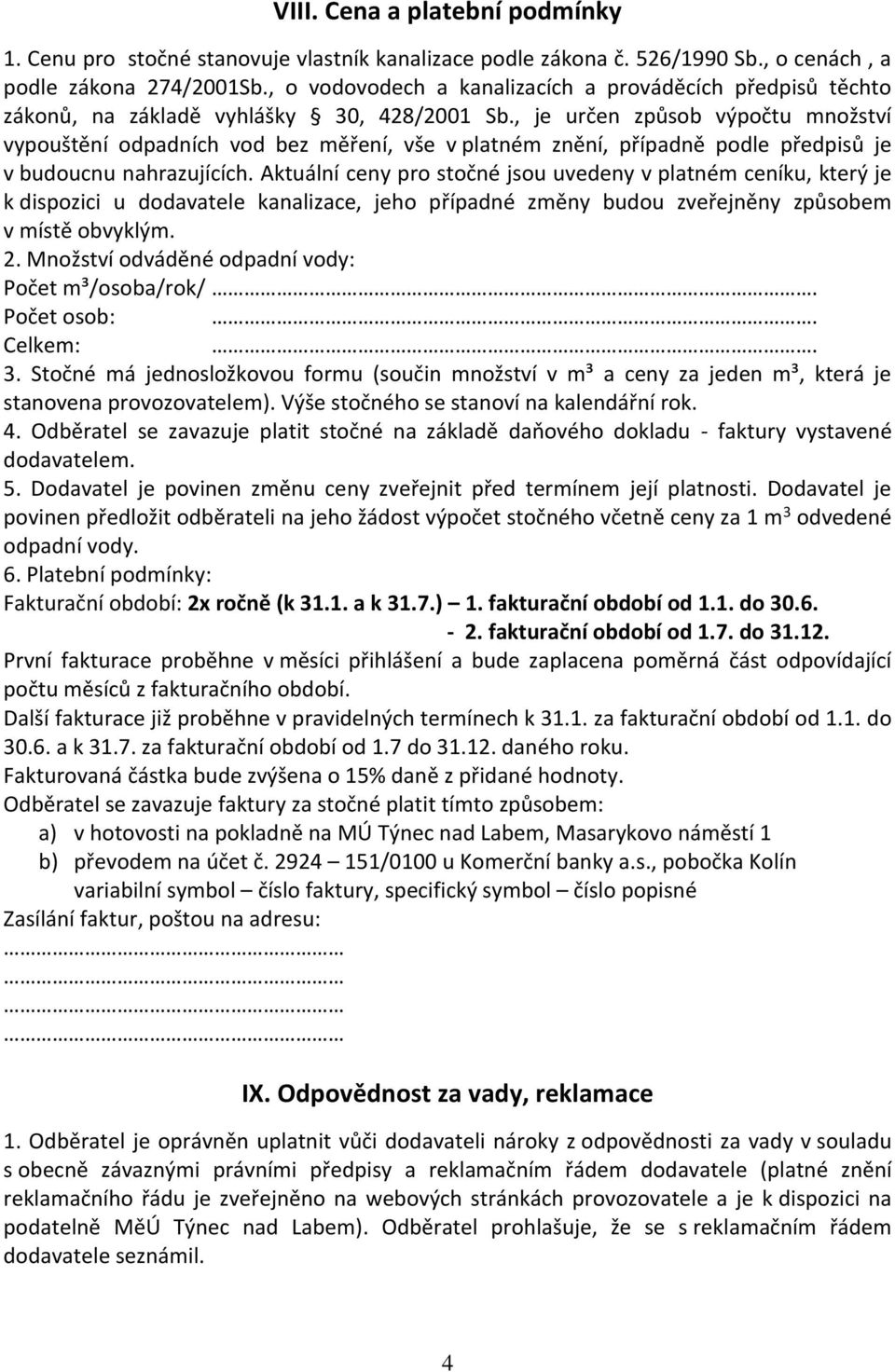 , je určen způsob výpočtu množství vypouštění odpadních vod bez měření, vše v platném znění, případně podle předpisů je v budoucnu nahrazujících.