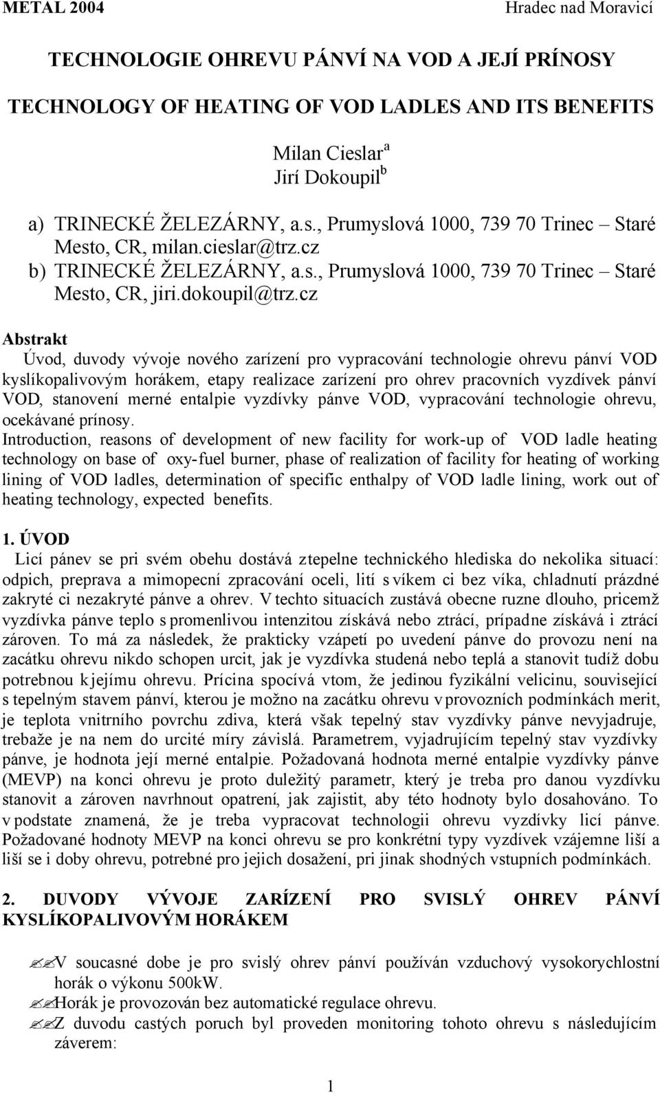 cz Abstrakt Úvod, duvody vývoje nového zarízení pro vypracování technologie ohrevu pánví VOD kyslíkopalivovým horákem, etapy realizace zarízení pro ohrev pracovních vyzdívek pánví VOD, stanovení