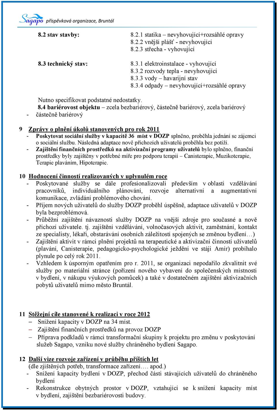 3.4 odpady nevyhovující+rozsáhlé opravy Nutno specifikovat podstatné nedostatky. 8.