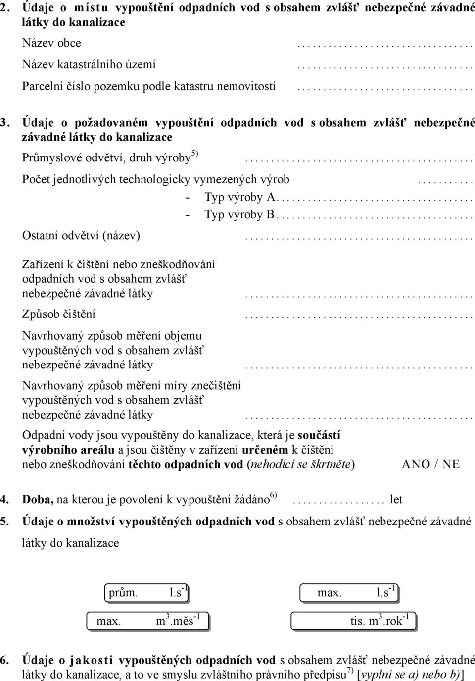 .. - Typ výroby A... - Typ výroby B... Ostatní odvětví (název)... Zařízení k čištění nebo zneškodňování odpadních vod s obsahem zvlášť Způsob čištění.