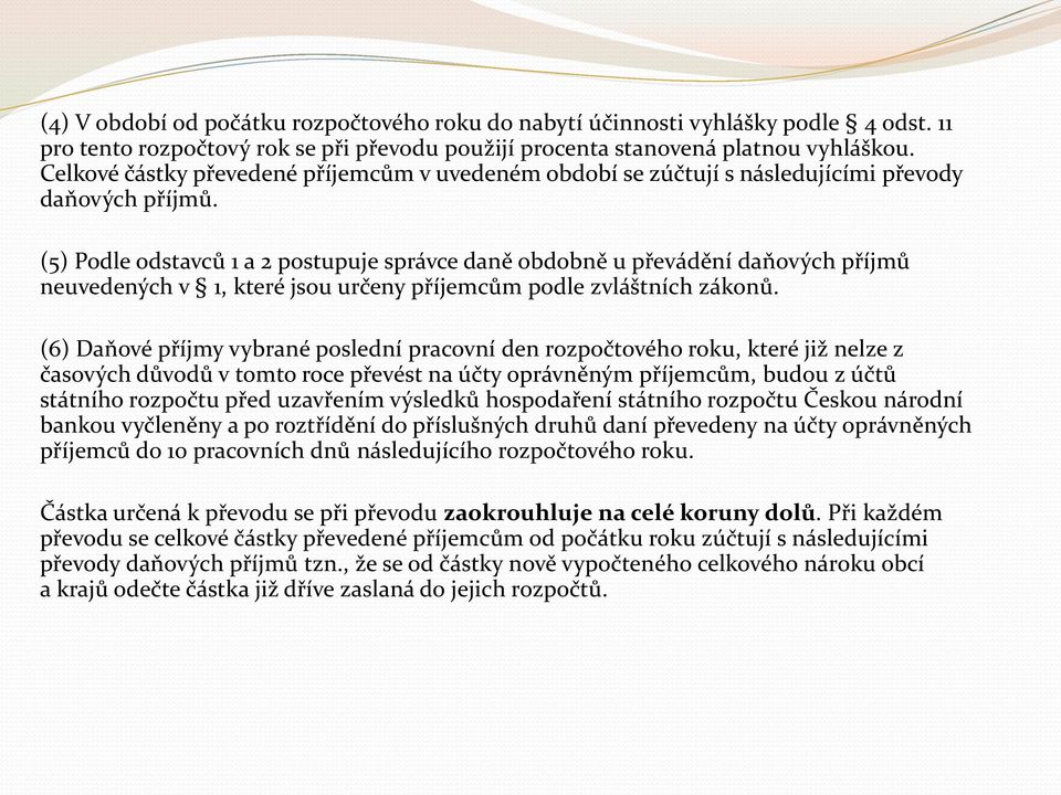 (5) Podle odstavců 1 a 2 postupuje správce daně obdobně u převádění daňových příjmů neuvedených v 1, které jsou určeny příjemcům podle zvláštních zákonů.