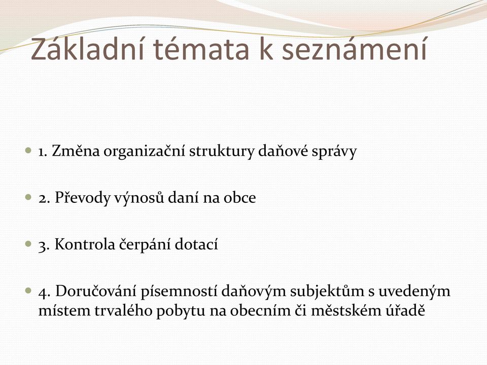 Převody výnosů daní na obce 3. Kontrola čerpání dotací 4.