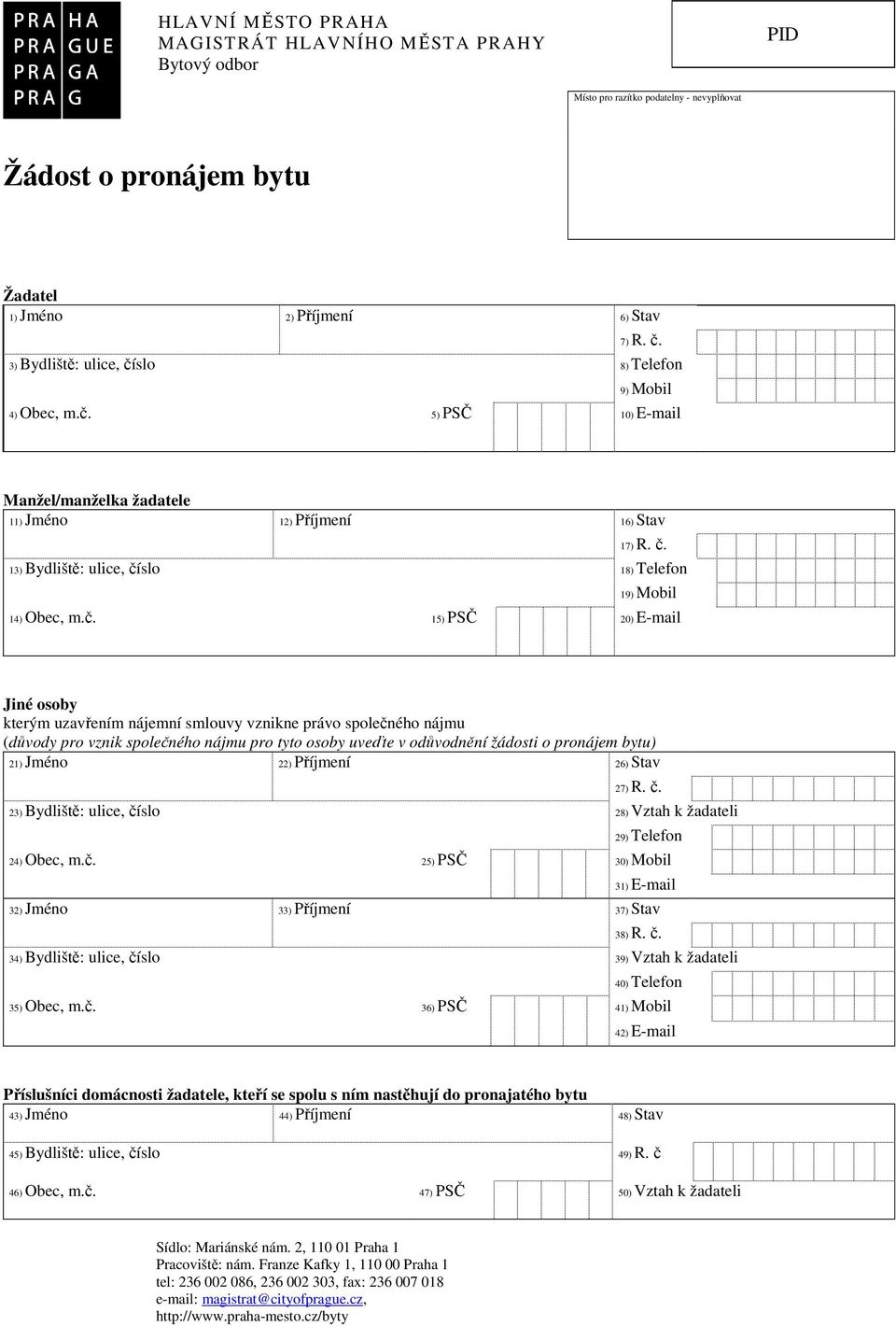 č. 15) PSČ 20) E-mail Jiné osoby kterým uzavřením nájemní smlouvy vznikne právo společného nájmu (důvody pro vznik společného nájmu pro tyto osoby uveďte v odůvodnění žádosti o pronájem bytu) 21)