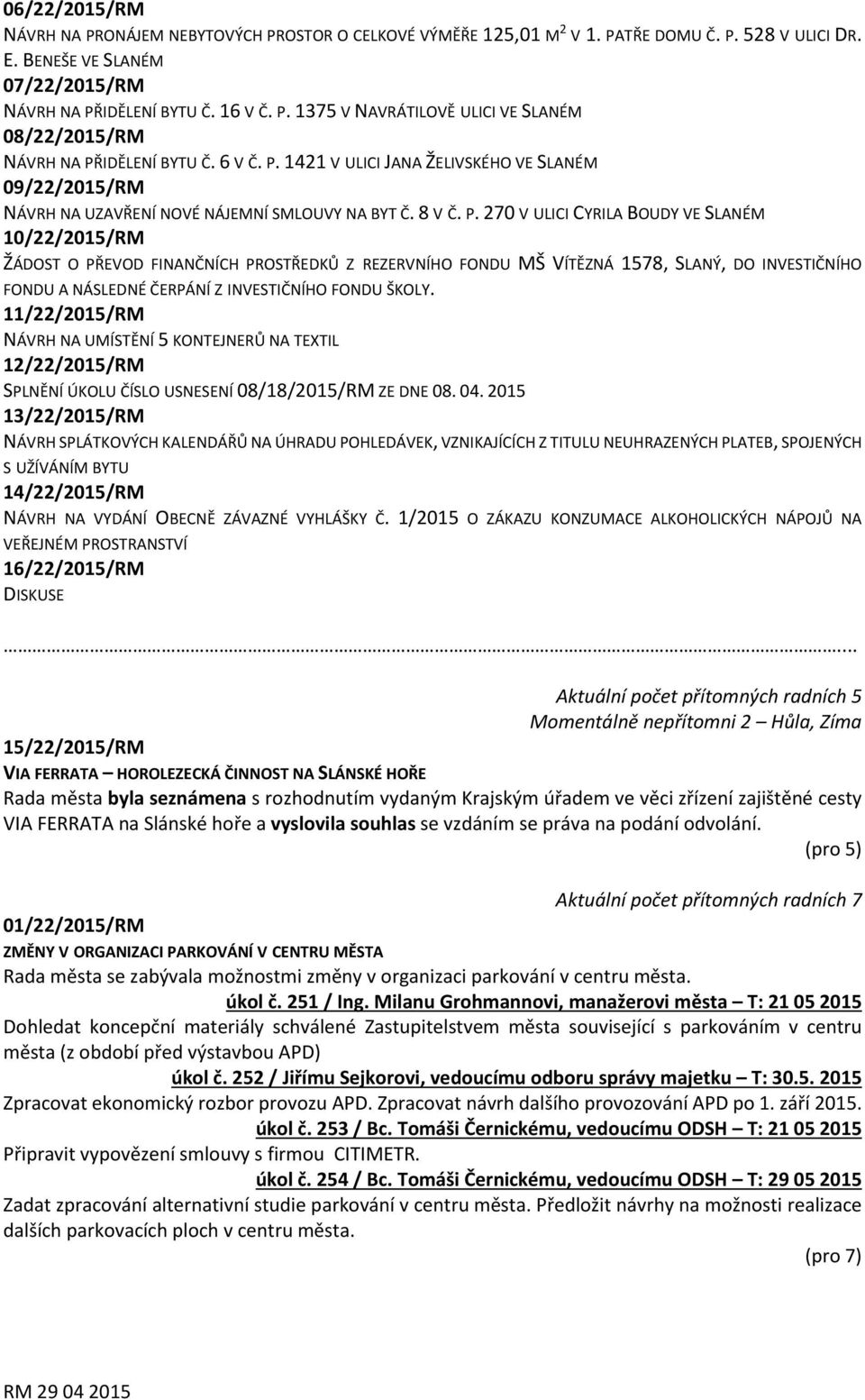 1421 V ULICI JANA ŽELIVSKÉHO VE SLANÉM 09/22/2015/RM NÁVRH NA UZAVŘENÍ NOVÉ NÁJEMNÍ SMLOUVY NA BYT Č. 8 V Č. P.