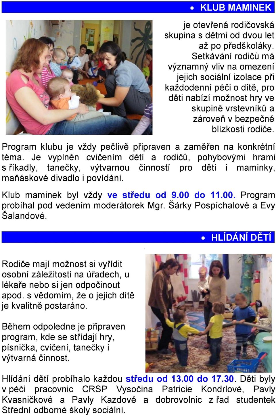 Program klubu je vţdy pečlivě připraven a zaměřen na konkrétní téma.