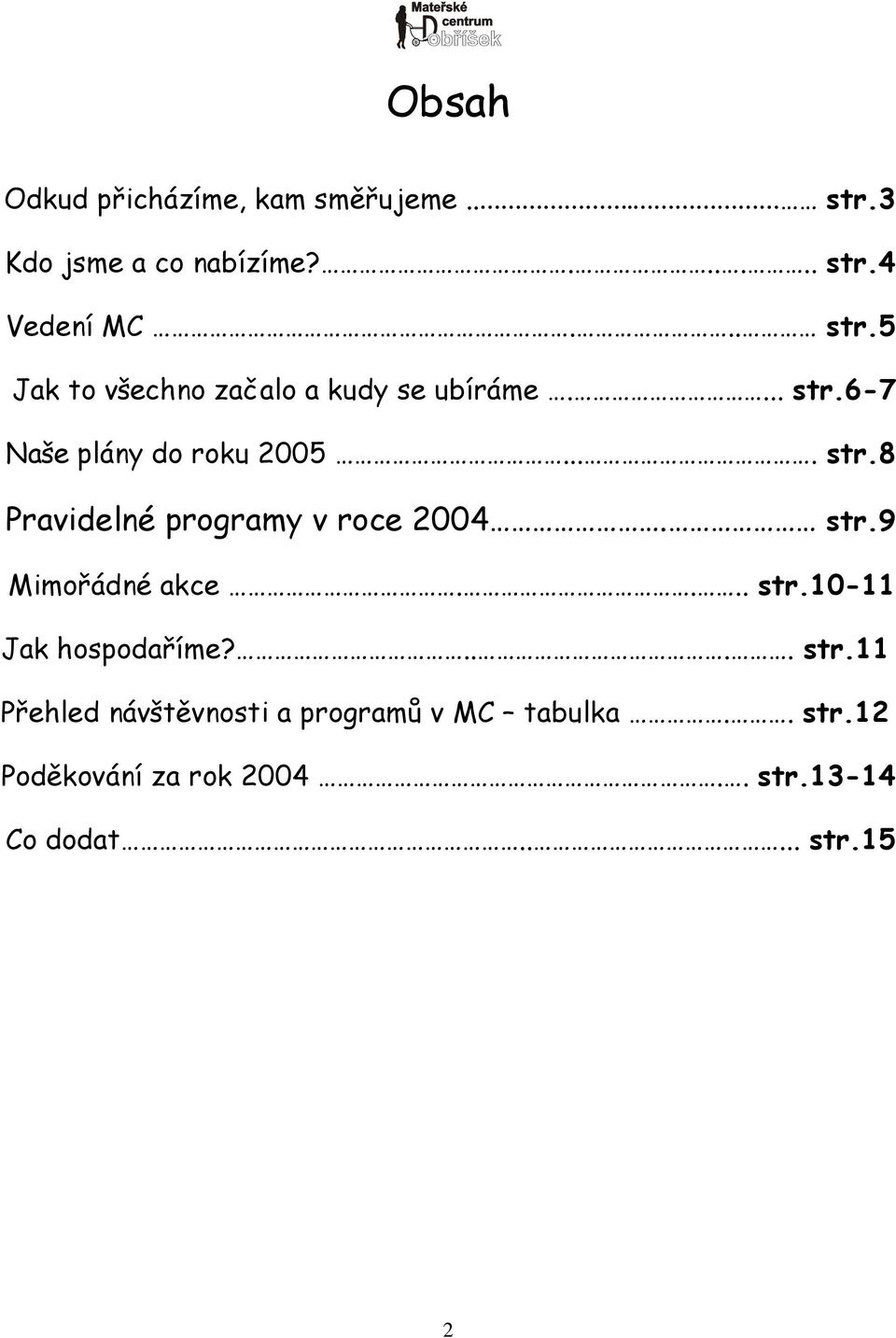 ... str.10-11 Jak hospodaříme?.... str.11 Přehled návštěvnosti a programů v MC tabulka.. str.12 Poděkování za rok 2004.