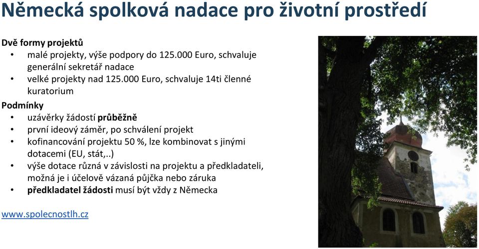 000 Euro, schvaluje 14ti členné kuratorium uzávěrky žádostí průběžně první ideový záměr, po schválení projekt kofinancování