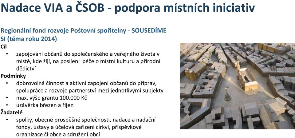 aktivní zapojení občanů do příprav, spolupráce a rozvoje partnerství mezi jednotlivými subjekty max. výše grantu 100.