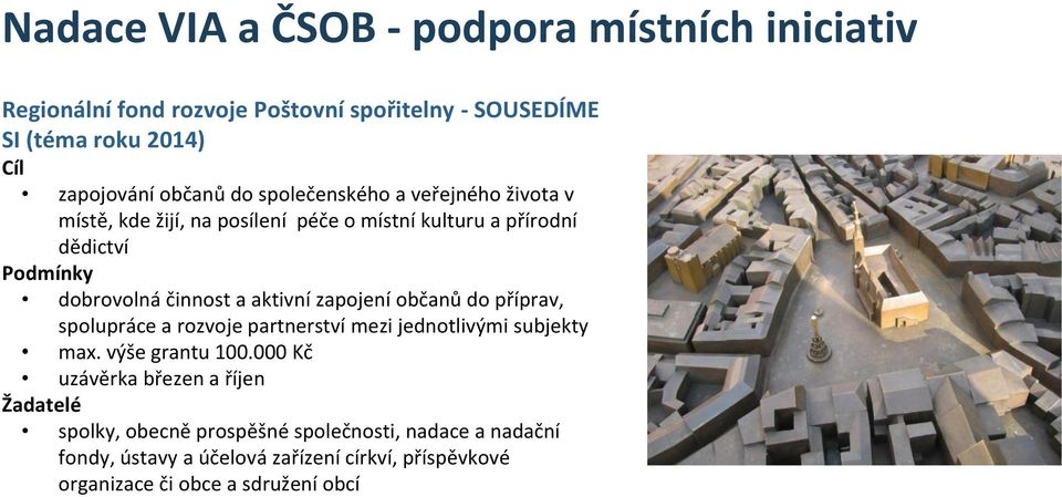 aktivní zapojení občanů do příprav, spolupráce a rozvoje partnerství mezi jednotlivými subjekty max. výše grantu 100.