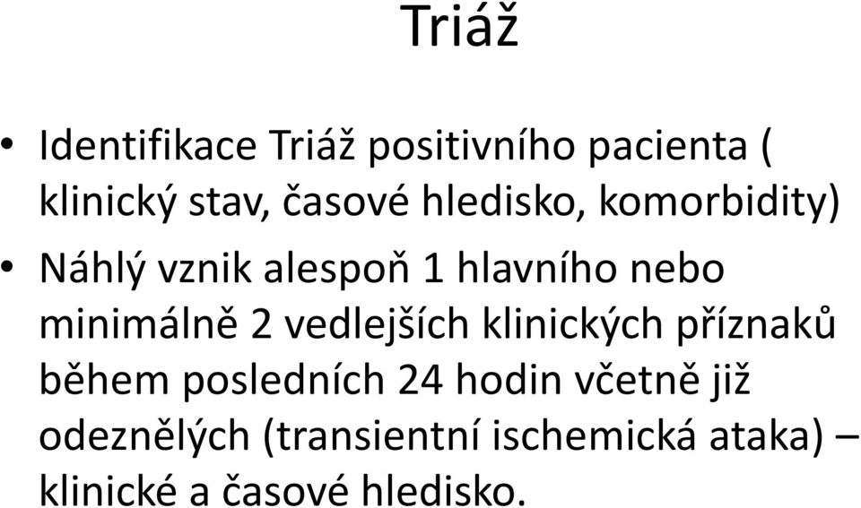 2 vedlejších klinických příznaků během posledních 24 hodin včetně již