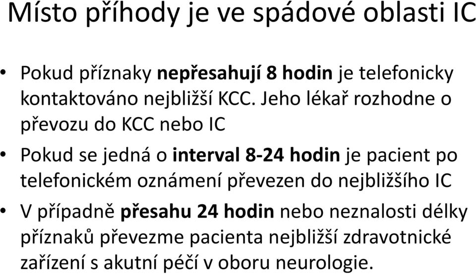 Jeho lékař rozhodne o převozu do KCC nebo IC Pokud se jedná o interval 8-24 hodin je pacient po