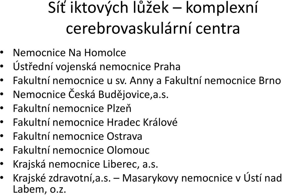 s. Fakultní nemocnice Plzeň Fakultní nemocnice Hradec Králové Fakultní nemocnice Ostrava Fakultní