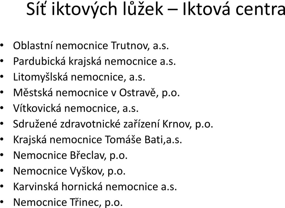 o. Krajská nemocnice Tomáše Bati,a.s. Nemocnice Břeclav, p.o. Nemocnice Vyškov, p.o. Karvinská hornická nemocnice a.