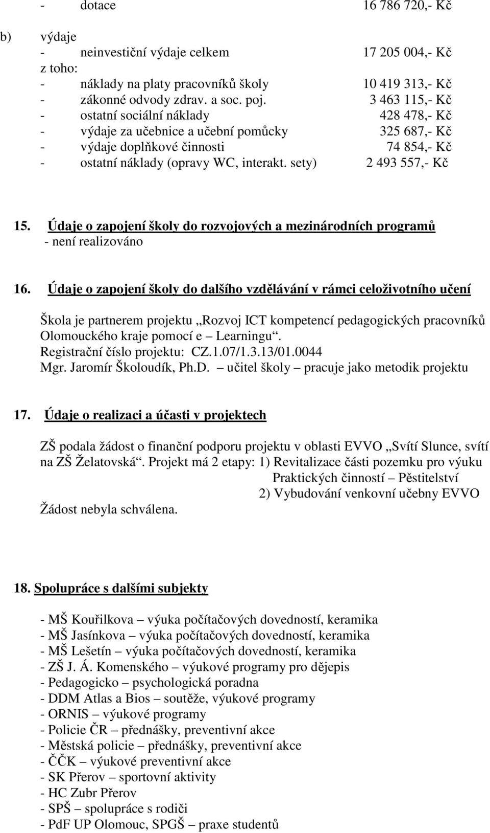 sety) 2 493 557,- Kč 15. Údaje o zapojení školy do rozvojových a mezinárodních programů - není realizováno 16.