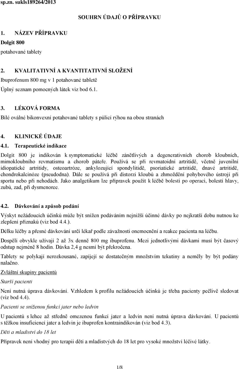 LÉKOVÁ FORMA Bílé oválné bikonvexní potahované tablety s půlicí rýhou na obou stranách 4. KLINICKÉ ÚDAJE 4.1.