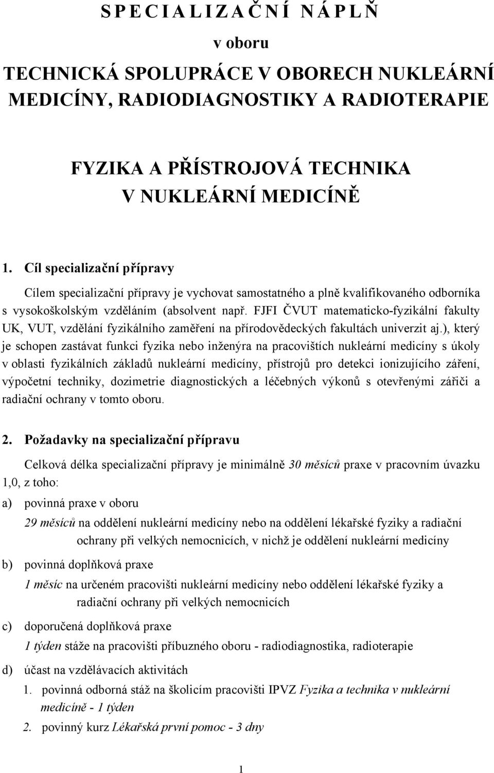 FJFI ČVUT matematicko-fyzikální fakulty UK, VUT, vzdělání fyzikálního zaměření na přírodovědeckých fakultách univerzit aj.